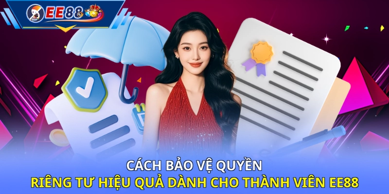 Cách bảo vệ quyền riêng tư hiệu quả dành cho thành viên EE88 