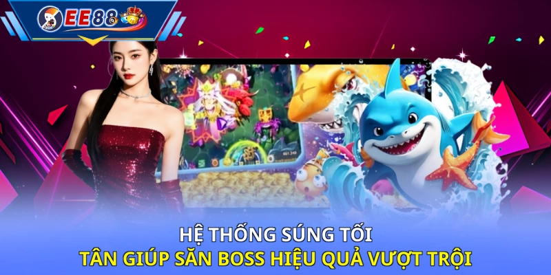 Hệ thống súng tối tân giúp săn boss hiệu quả vượt trội 
