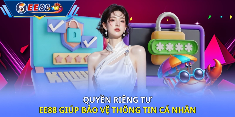 Quyền riêng tư EE88 giúp bảo vệ thông tin cá nhân 